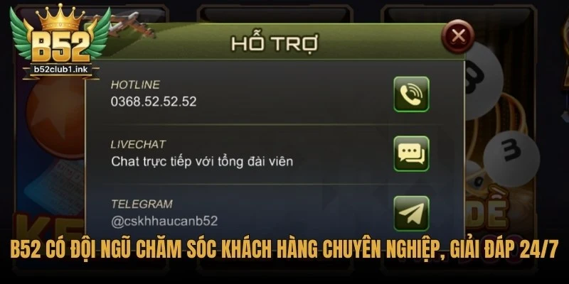 B52 Có An Toàn Không Khi Chơi Online? Giải Đáp Nghi Vấn 7 B52 có đội ngũ chăm sóc khách hàng chuyên nghiệp, giải đáp 24/7