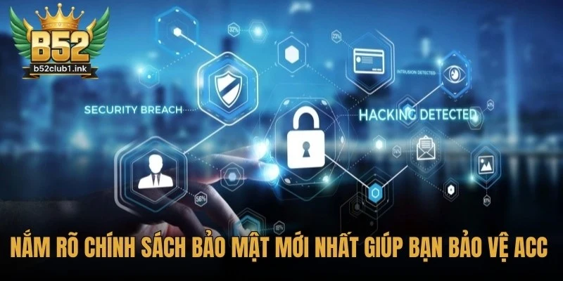 Bảo Mật Tài Khoản B52 Hiệu Quả Giữ An Toàn Tuyệt Đối 7 Nắm rõ chính sách bảo mật mới nhất giúp bạn bảo vệ acc tốt nhất