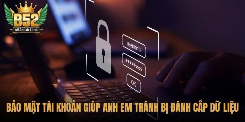 Bảo Mật Tài Khoản B52 Hiệu Quả Giữ An Toàn Tuyệt Đối 5 Bảo mật tài khoản B52 hiệu quả giúp anh em tránh bị đánh cắp dữ liệu