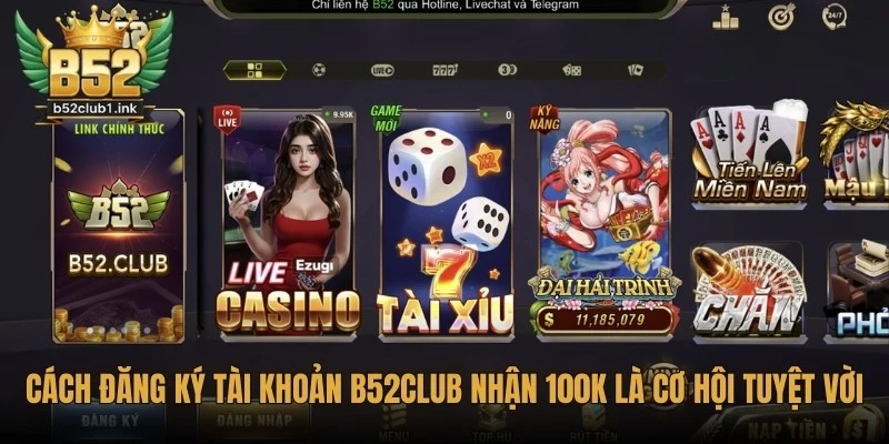 Cách Đăng Ký Tài Khoản B52club Nhận 100K Trải Nghiệm 1 Cách đăng ký tài khoản B52club nhận 100K trải nghiệm là cơ hội tuyệt vời