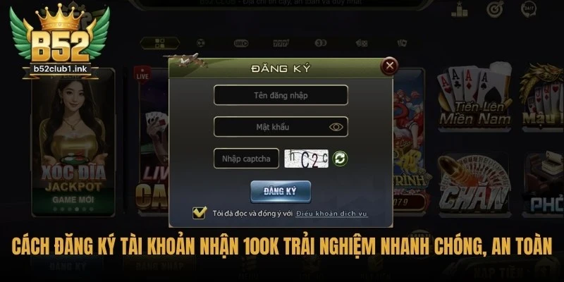 Cách Đăng Ký Tài Khoản B52club Nhận 100K Trải Nghiệm 2 Cách đăng ký tài khoản B52club nhận 100K trải nghiệm nhanh chóng, an toàn