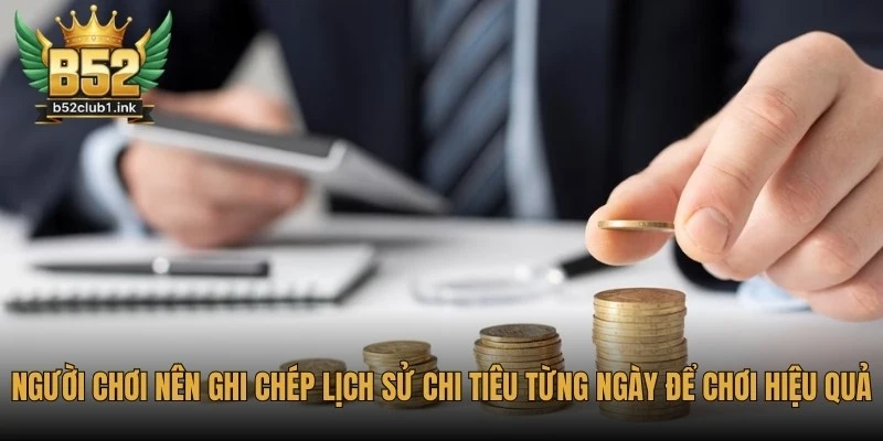 Chiến Lược Quản Lý Ngân Sách Khi Chơi Tại B52club Chính Xác 7 Người chơi nên ghi chép lại lịch sử chi tiêu từng ngày để chơi hiệu quả