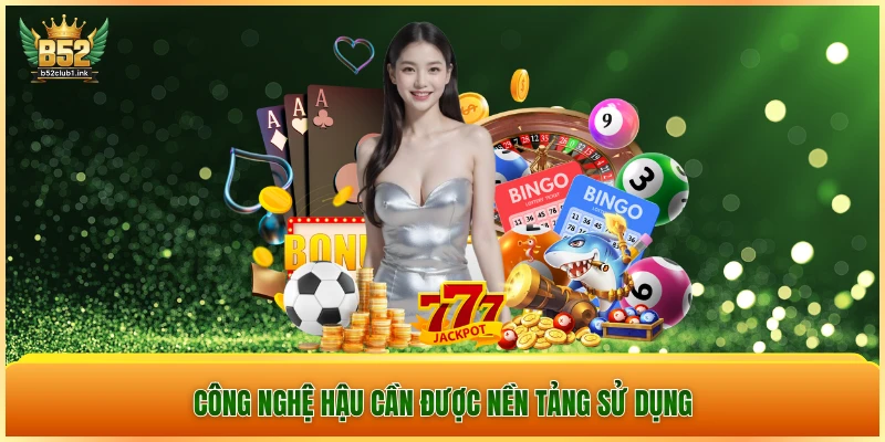 B52CLUB 3 Công nghệ hậu cần được nền tảng sử dụng