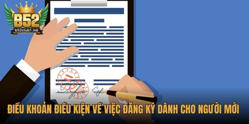 Điều Khoản Và Điều Kiện Sử Dụng Dịch Vụ Tại B52club Cần Biết 6 Điều khoản điều kiện về việc đăng ký dành cho người mới tham gia