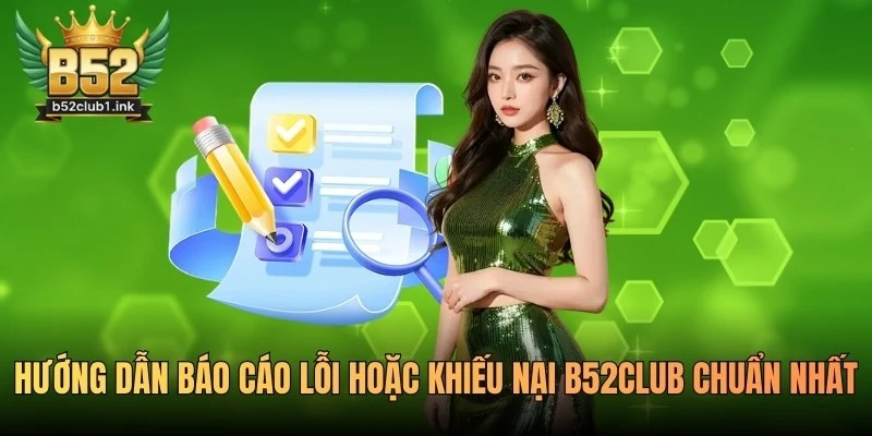 Hướng Dẫn Báo Cáo Lỗi Hoặc Khiếu Nại B52club Chuẩn Nhất 6 Hướng Dẫn Báo Cáo Lỗi Hoặc Khiếu Nại B52club