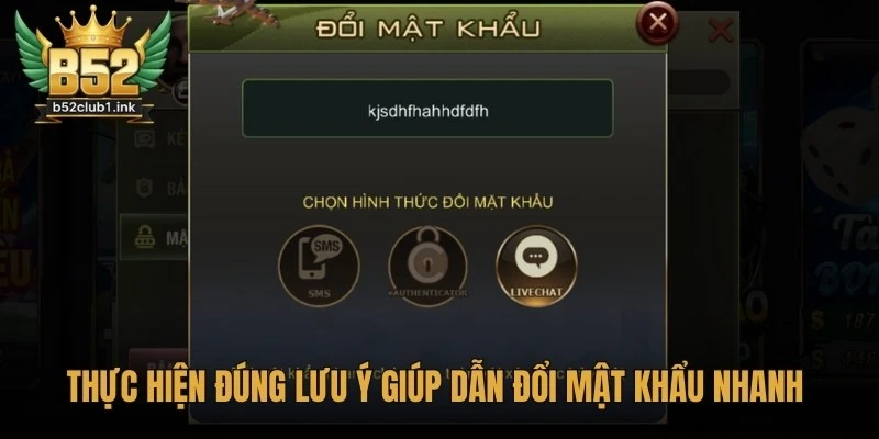 Hướng Dẫn Đổi Mật Khẩu B52 Nhanh Chóng Với Vài Phút 7 Thực hiện đúng lưu ý giúp dẫn đổi mật khẩu B52 nhanh hiệu quả và an toàn