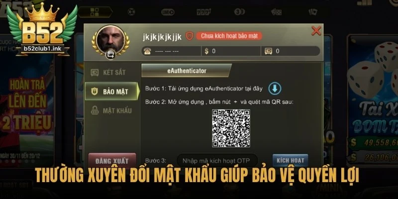 Hướng Dẫn Đổi Mật Khẩu B52 Nhanh Chóng Với Vài Phút 5 Thường xuyên đổi mật khẩu giúp bảo vệ quyền lợi và trải nghiệm tại B52.