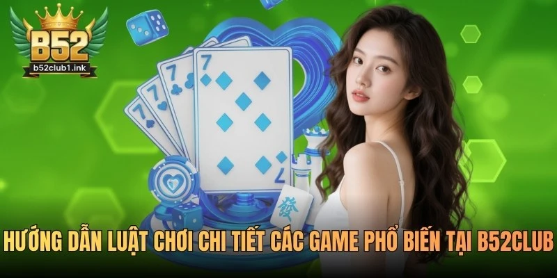 Hướng Dẫn Luật Chơi Chi Tiết Các Game Phổ Biến Tại B52club 9 Hướng Dẫn Luật Chơi Chi Tiết Các Game Phổ Biến Tại B52club