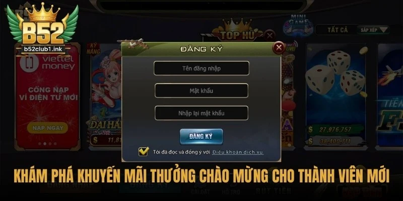 Hướng Dẫn Nhận Khuyến Mãi B52club Cho Thành Viên Mới 1 Khám phá khuyến mãi thưởng chào mừng cho thành viên mới