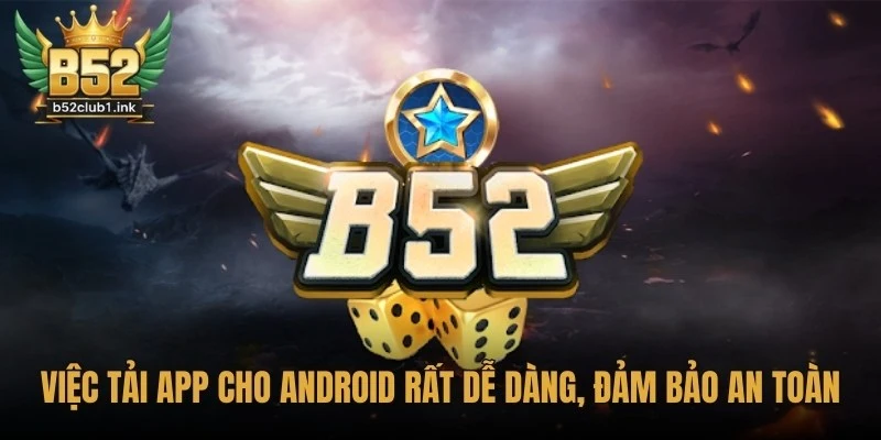 Hướng Dẫn Tải App B52club Mới Nhất Cho iOS Và Android 3 Việc tải app cho Android cũng rất dễ dàng, đảm bảo an toàn