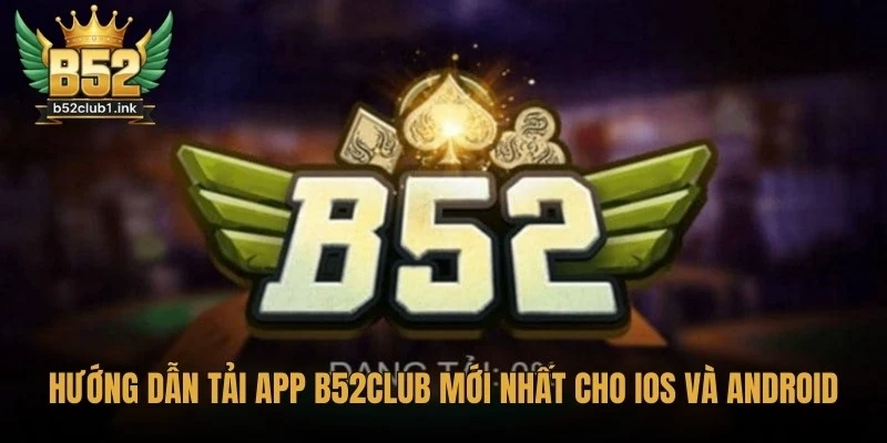 Hướng Dẫn Tải App B52club Mới Nhất Cho iOS Và Android 2 Hướng dẫn tải app B52club mới nhất cho iOS và Android