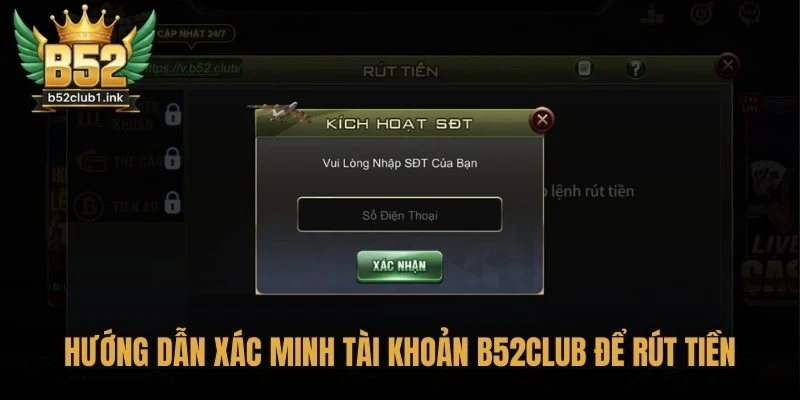 Hướng dẫn xác minh tài khoản B52club để rút tiền đảm bảo an toàn