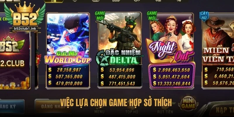 Kinh Nghiệm Đánh Giá Và Lựa Chọn Game Phù Hợp Tại B52club 5 Việc lựa chọn game hợp sở thích giúp người chơi cảm thấy hứng thú