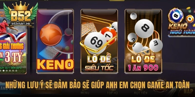 Kinh Nghiệm Đánh Giá Và Lựa Chọn Game Phù Hợp Tại B52club 7 Những lưu ý sẽ đảm bảo sẽ giúp anh em chọn game an toàn, đúng đắn