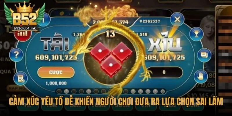 Mẹo Chơi Game Tài Xỉu Thắng Lớn Tại B52club Cho Bet Thủ 6 Cảm xúc là yếu tố dễ khiến người chơi đưa ra lựa chọn sai lầm