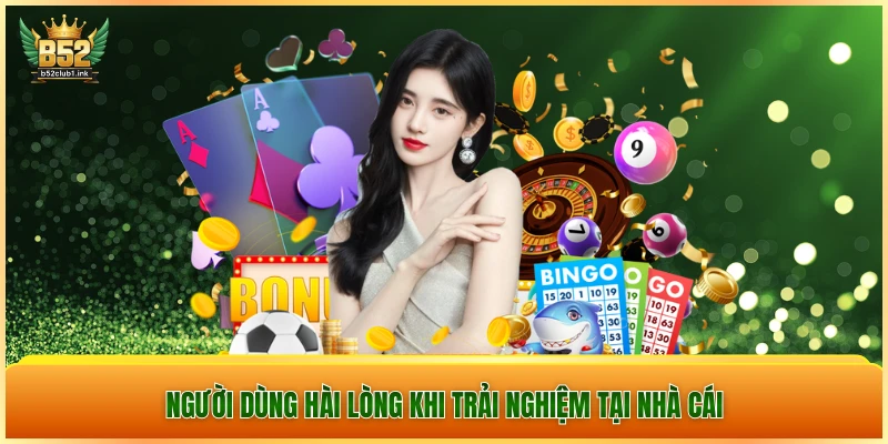B52CLUB 6 Người dùng hài lòng khi trải nghiệm tại hệ thống game trực tuyến