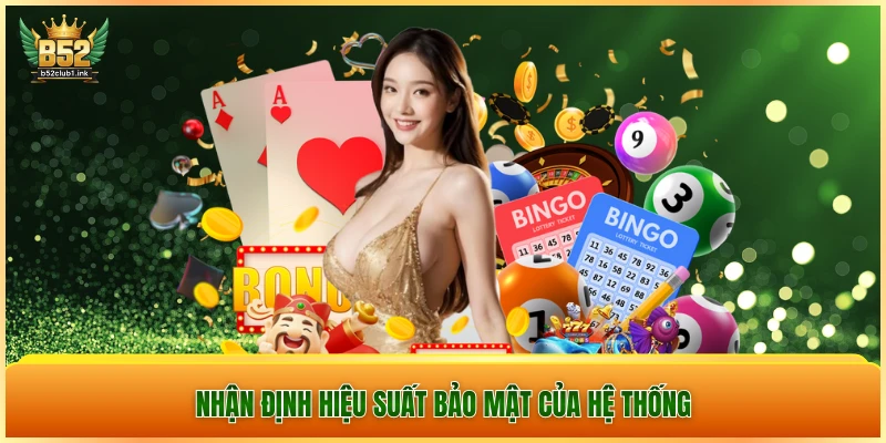 B52CLUB 4 Nhận định hiệu suất bảo mật của hệ thống