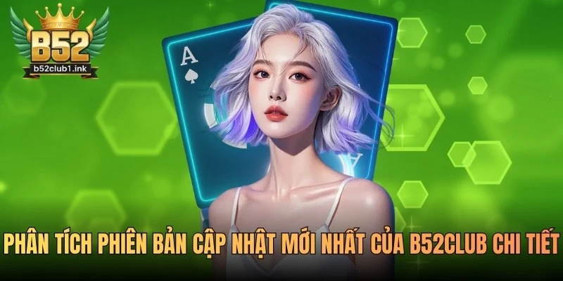 Phân Tích Phiên Bản Cập Nhật Mới Nhất Của B52club Chi Tiết 2 Phân Tích Phiên Bản Cập Nhật Mới Nhất Của B52club