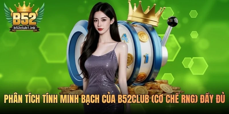 Phân Tích Tính Minh Bạch Của B52club (Cơ Chế RNG) Đầy Đủ 4 Phân Tích Tính Minh Bạch Của B52club (Cơ Chế RNG)