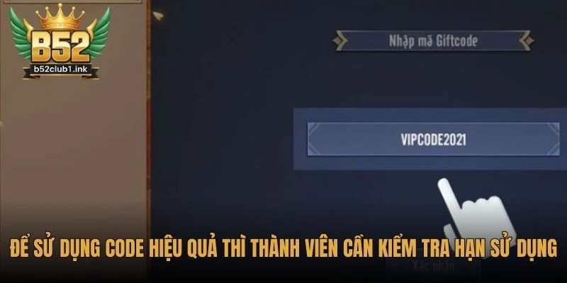Tổng Hợp Các Mã Code/Giftcode B52club Cho Tân Thủ Đúng Đắn 7 Để sử dụng code hiệu quả thì thành viên cần kiểm tra hạn sử dụng