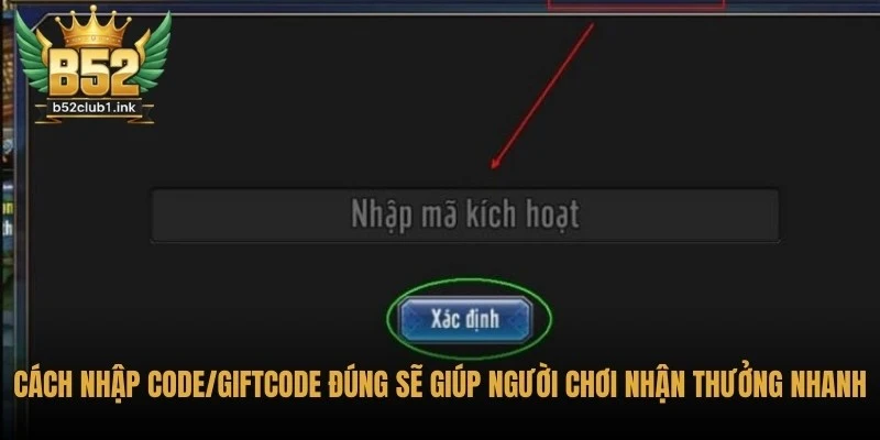 Tổng Hợp Các Mã Code/Giftcode B52club Cho Tân Thủ Đúng Đắn 5 Cách nhập code/giftcode đúng sẽ giúp người chơi nhận thưởng nhanh