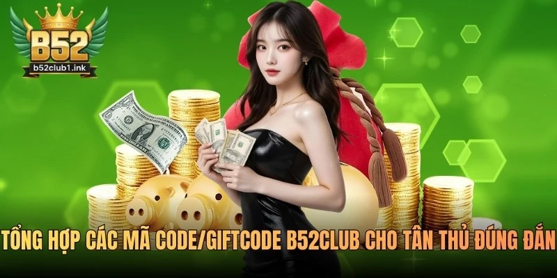 Tổng Hợp Các Mã Code/Giftcode B52club Cho Tân Thủ Đúng Đắn 5 Tổng Hợp Các Mã Code/Giftcode B52club Cho Tân Thủ