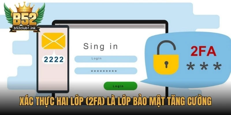 Xác Thực 2 Lớp B52 Hướng Dẫn Chi Tiết Cho Người Chơi Mới 5 Xác thực hai lớp (2FA) là lớp bảo mật tăng cường giúp bảo vệ tài khoản